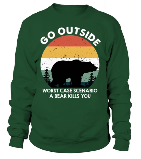 Go Outside Worst Case Scenario A Bear Kills You Men's Sweatshirt