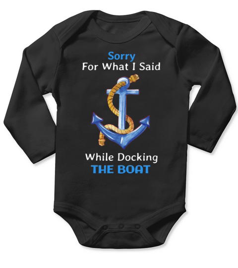 Sorry For What I Said While Docking The Boat Funny Long Sleeve Baby One-Piece
