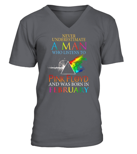 Never Underestimate A Man Who Listens To Pink Floyd And Was Born In February V-Neck T-shirt