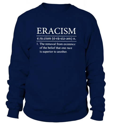Eracism define the removal from existence Sweatshirt Unisex