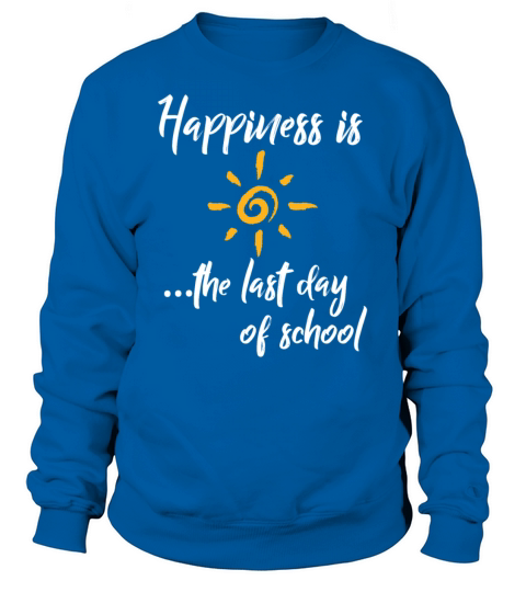Happiness is The Last Day Of School Women's Sweatshirt