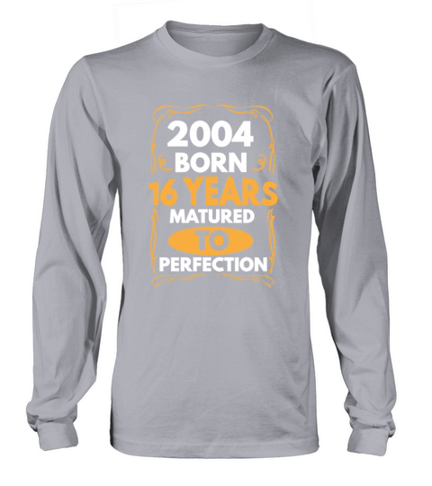 2004 Born 16 Years Matured To Perfection Men's Long Sleeve