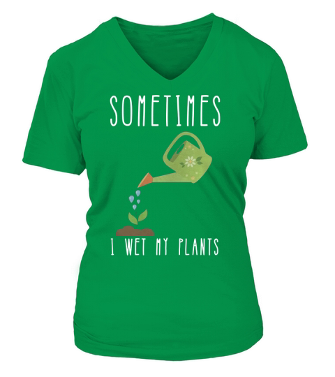 Funny Gardening Shirt - Sometimes I Wet My Plants V-neck T-Shirt Woman