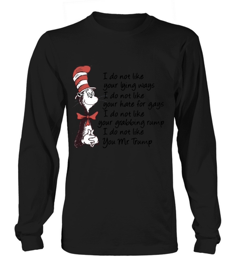 Dr Seuss I Do Not Like Your Lying Ways Shirt Long sleeved Unisex