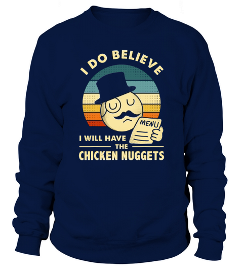 I Do Believe Ill Have Chicken Nuggets Chicken Nuggets Sweatshirt Unisex