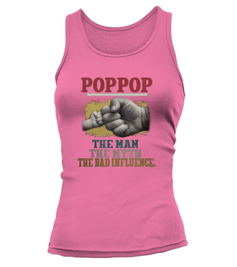 POP POP THE MAN THE MYTH THE BAD INFLUENCE HANDS shirt Tank top Woman