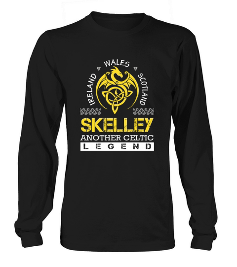 Ireland Wales Scotland SKELLEY Another Celtic Legend Name Shirts Long sleeved Unisex