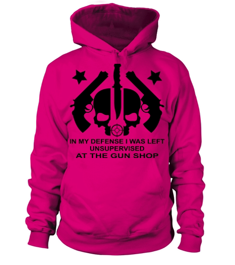 In My Defense I Was Left Unsupervised At Gun Shop Women's Hoodie