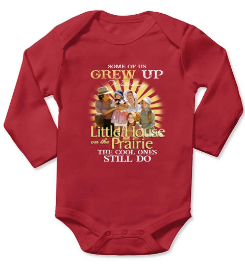 Some Of Us Grew Up Watching Little House On The Prairie The Cool Ones Still Do - Coffee Mug (colored) Long Sleeve Baby One-Piece