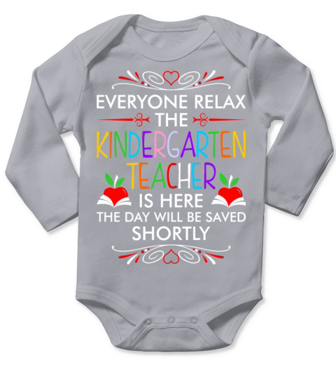 Everyone Relax The Kindergarten Teacher Is Here Ts Long Sleeve Baby One-Piece