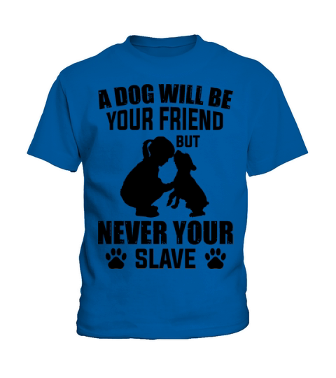 a dog is your friend never your slave Kids T-Shirt