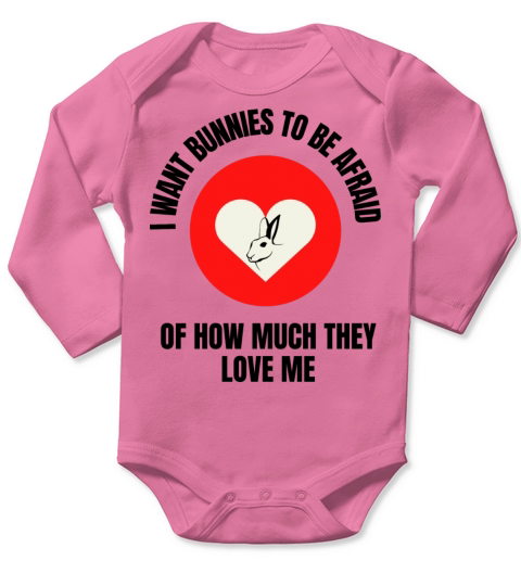 I Want bunnies Be Afraid Of How Much They Love Me Long Sleeve Baby One-Piece