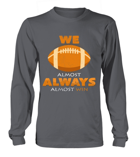 We Almost Always Almost Win Football Funny Sayings Women's Long Sleeve