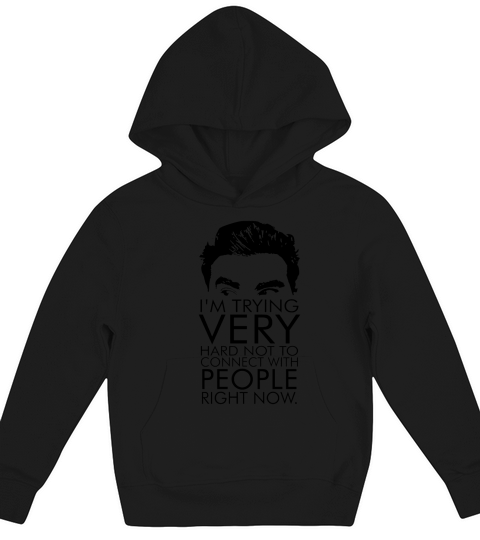 Schitts Creek Im Trying Very Hard Not To Connect With People Right Now Kids Hoodie