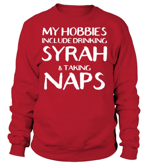 My Hobbies Are Drinking Syrah And Naps Women's Sweatshirt