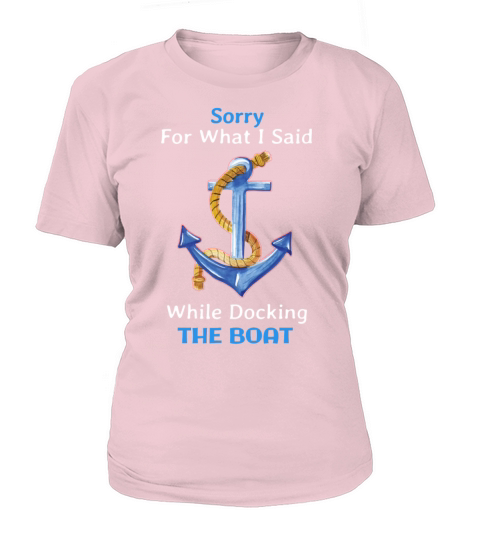 Sorry For What I Said While Docking The Boat Funny Women's T-Shirt