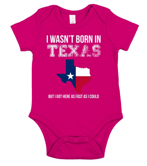 I Wasnt Born in Texas But I Got Here as Fast As I Could Short Sleeve Baby One-Piece