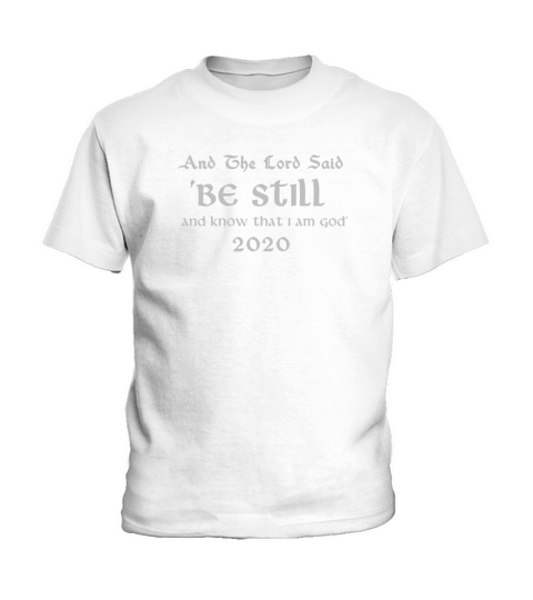 AND THE LORD SAID BE STILL AND KNOW THAT I AM GOD Kids T-Shirt