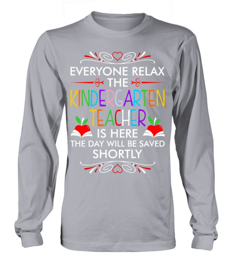 Everyone Relax The Kindergarten Teacher Is Here Ts Women's Long Sleeve