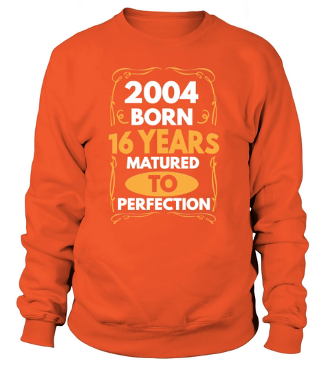 2004 Born 16 Years Matured To Perfection Women's Sweatshirt