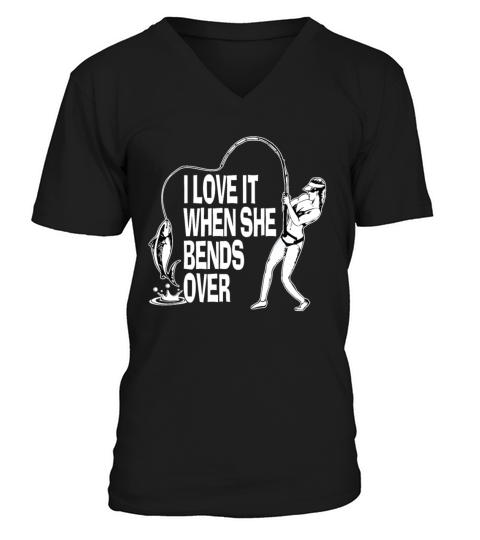 I Love It When She Bends Over - Funny Fishing Men's V-Neck T-shirt