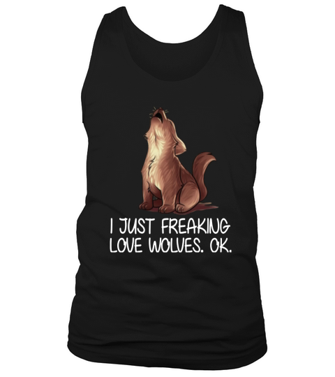 I Just Freaking Love Wolves T Shirt Tank Top Unisex