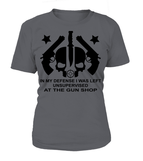 In My Defense I Was Left Unsupervised At Gun Shop Women's T-Shirt