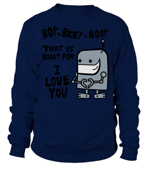 Bop Beep Boop Robot for I Love You Men's Sweatshirt