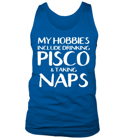 My Hobbies Are Drinking Pisco And Naps Men's Tank Top