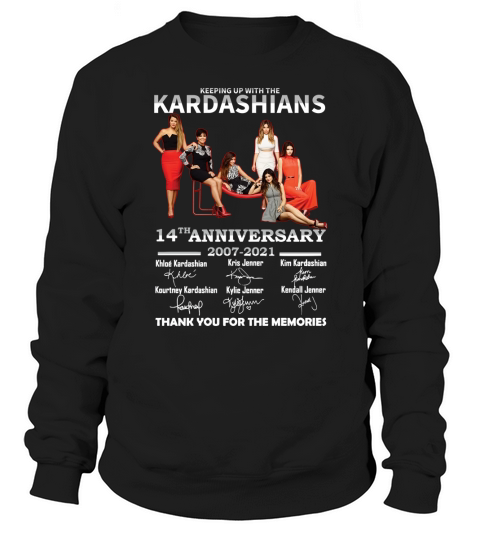 Keeping up with the Kardashians 14th anniversary 2007 2021 thank you for the memories signatures Sweatshirt Unisex