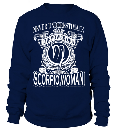 Power of a Scorpio woman - Never underestimate Women's Sweatshirt