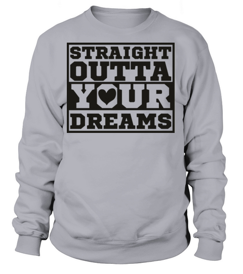 Straight Outta Your Dreams Women's Sweatshirt