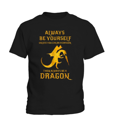 Always be yourself unless you can be a dragon then always dragon shirt Kids T-Shirt