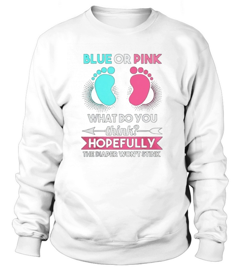 Blue Or Pink What Do You Think Gender Reveal Sweatshirt Unisex