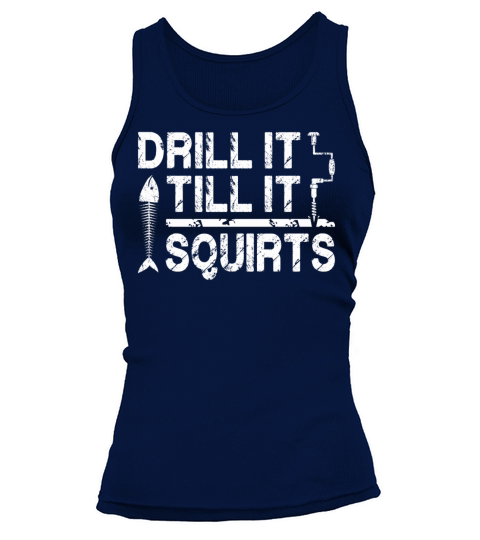 Drill it till is Squirts - Funny Ice Fishing Gifts Women's Tank Top