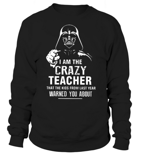 i am the crazy teacher that the kids from last yea Women's Sweatshirt