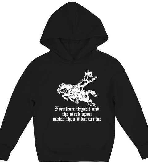 Fornicate Thyself And The Steed Upon Which Thou Didst Arrive shirt Kids Hoodie