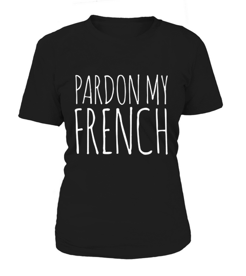 Pardon my french t-shirt france vacation tee shirts french T-Shirt Woman