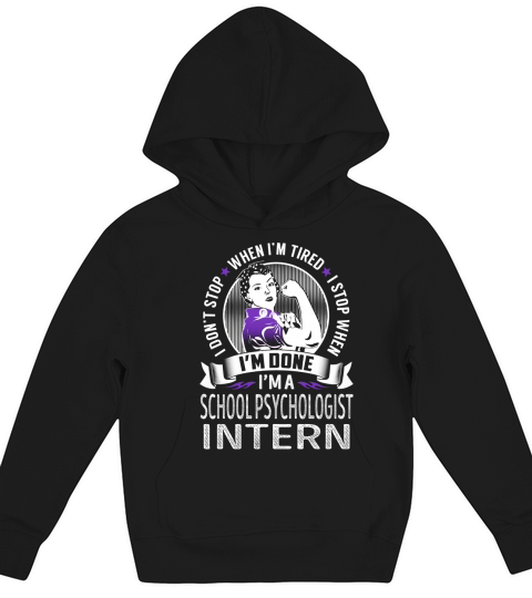 Im a School Psychologist Intern I dont Stop When Im Tired I Stop When Im Done Job Shirts Kids Hoodie
