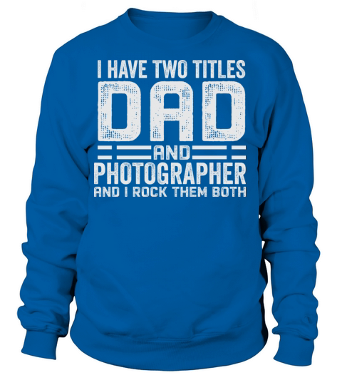 Photographer Dad Fathers Day T-Shirts Women's Sweatshirt