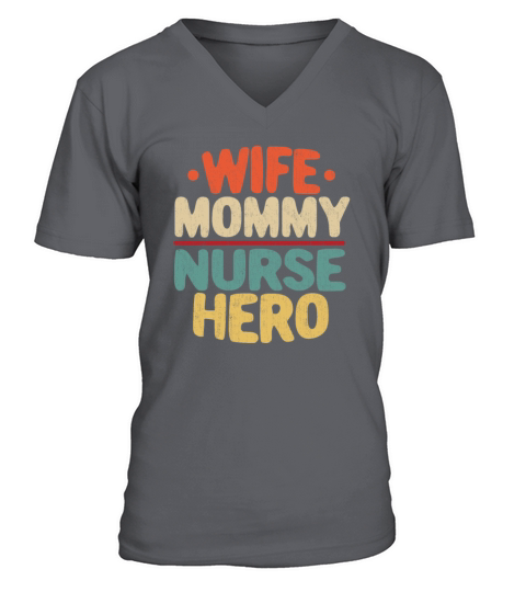 Wife Mommy Nurse Hero Funny Mom Mothers Day Gift Men's V-Neck T-shirt