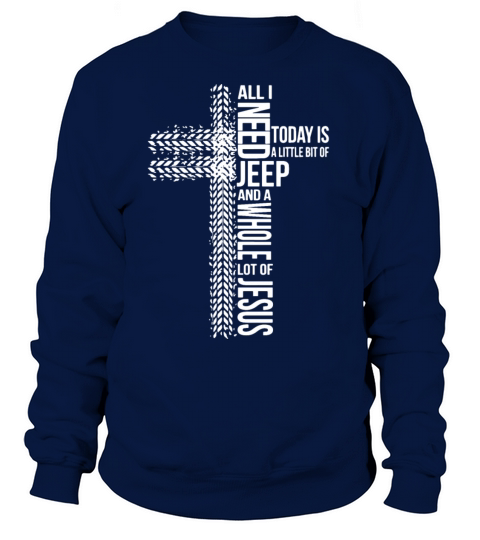 All i need jeep and a whole lot of jesus today is Women's Sweatshirt