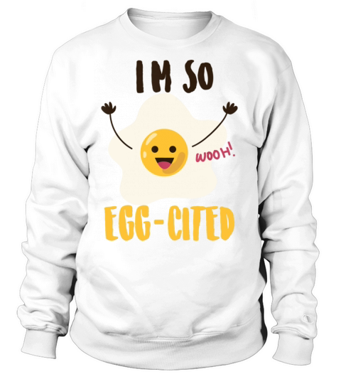 Im So Egg Cited Shirt Cool Egg Pun Lovers Women's Sweatshirt