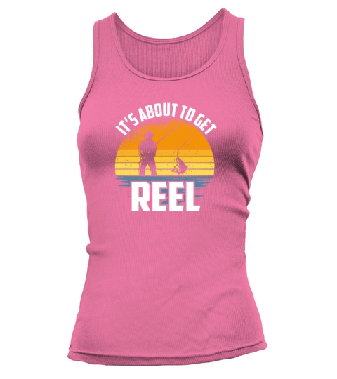 Its About To Get Reel, Funny Fishing Loving Dad Women's Tank Top