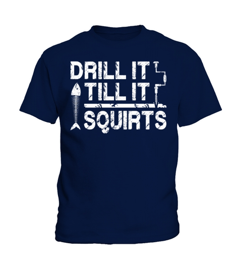 Drill it till is Squirts - Funny Ice Fishing Gifts Kids T-Shirt