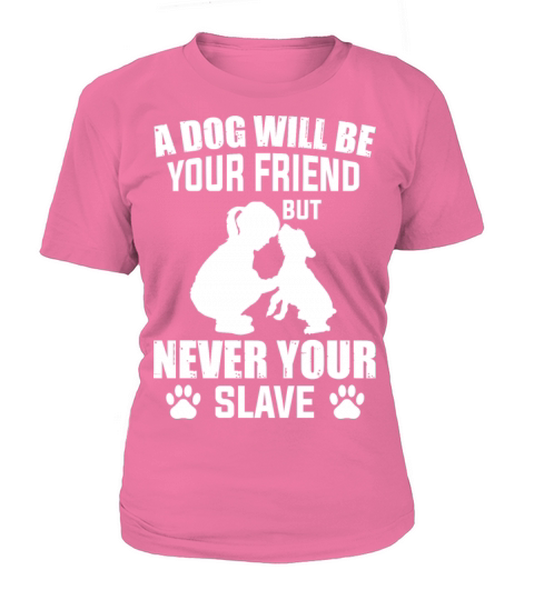 a dog is your friend never your slave Women's T-Shirt