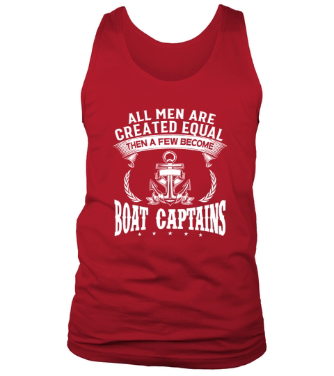 All Men Are Created Equal Then A Few Become Boat Captain Tank Top Unisex