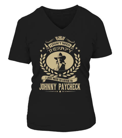 I Dont Need Therapy I Just Need To Listen To Johnny Paycheck TShirt V-neck T-Shirt Woman