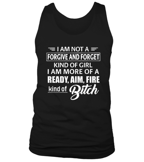 I Am Not A Forgive And Forget Kind Of Girl Tank Top Unisex