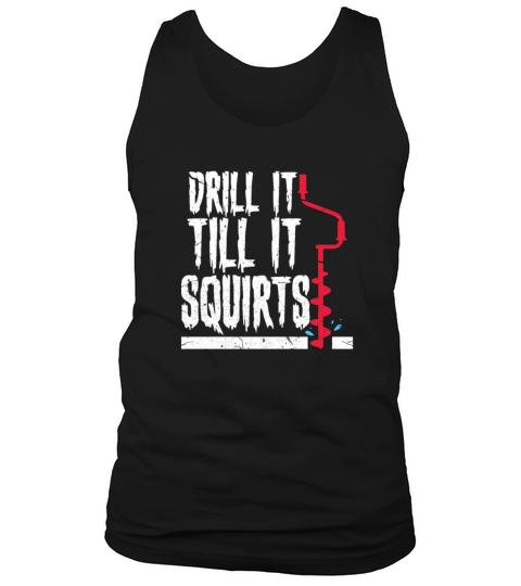 Ice Fishing Drill It Till It Squirts Men's Tank Top